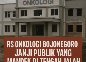 Editorial: RS Onkologi Bojonegoro—Janji Publik yang Tersandera Ketidakjelasan